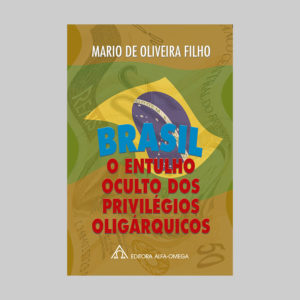 Brasil o Entulho Oculto dos Privilégios Oligárquicos