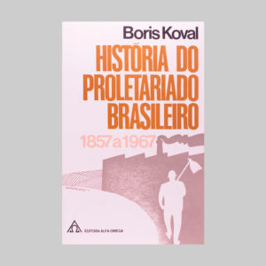 História do Proletariado Brasileiro – 1857 a 1967