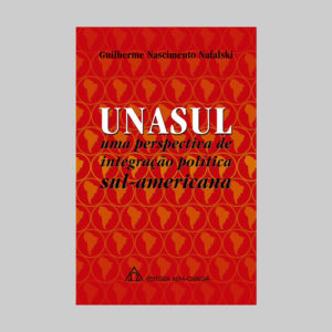 UNASUL - Uma Perspectiva de Integração Política Sul-Americana